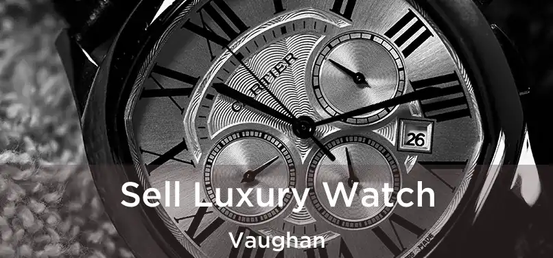  Sell Luxury Watch Vaughan