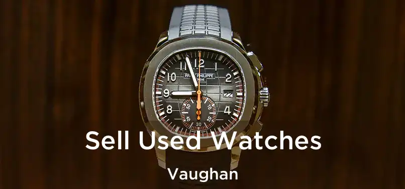  Sell Used Watches Vaughan