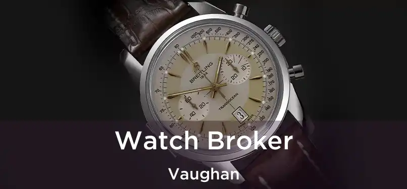  Watch Broker Vaughan