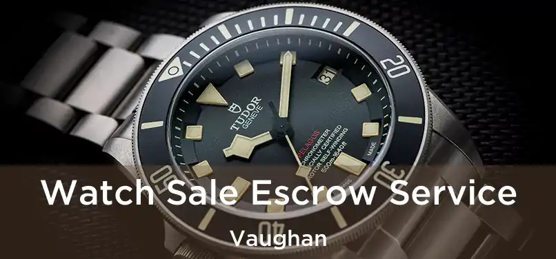 Watch Sale Escrow Service Vaughan